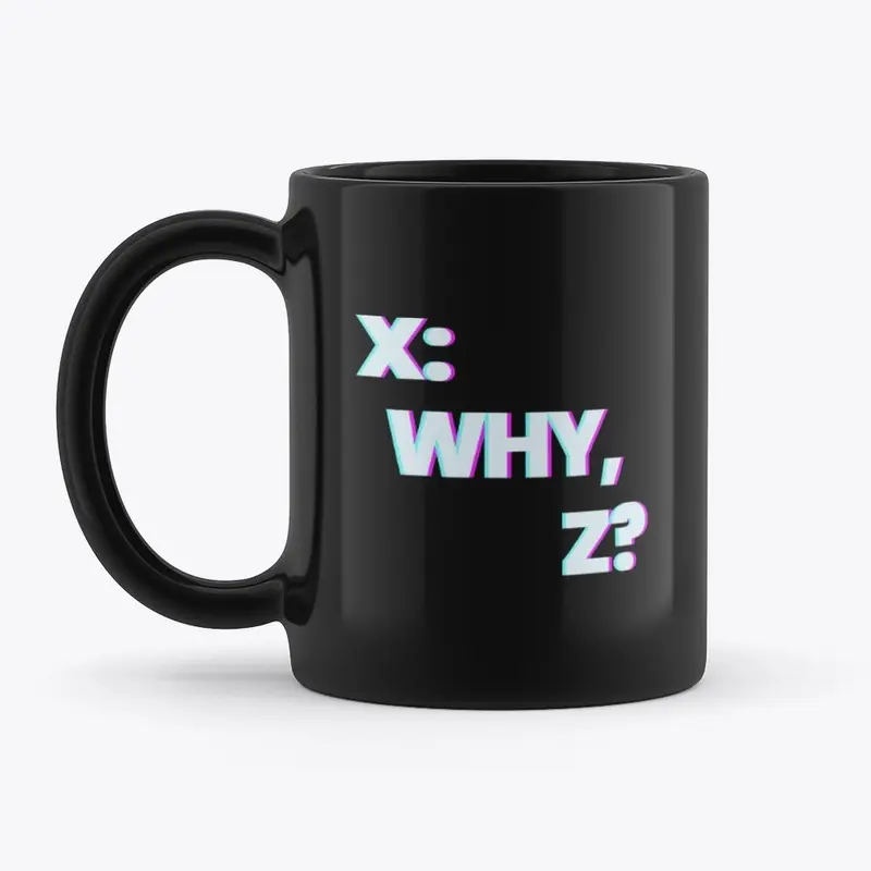 X: Why, Z? Mug